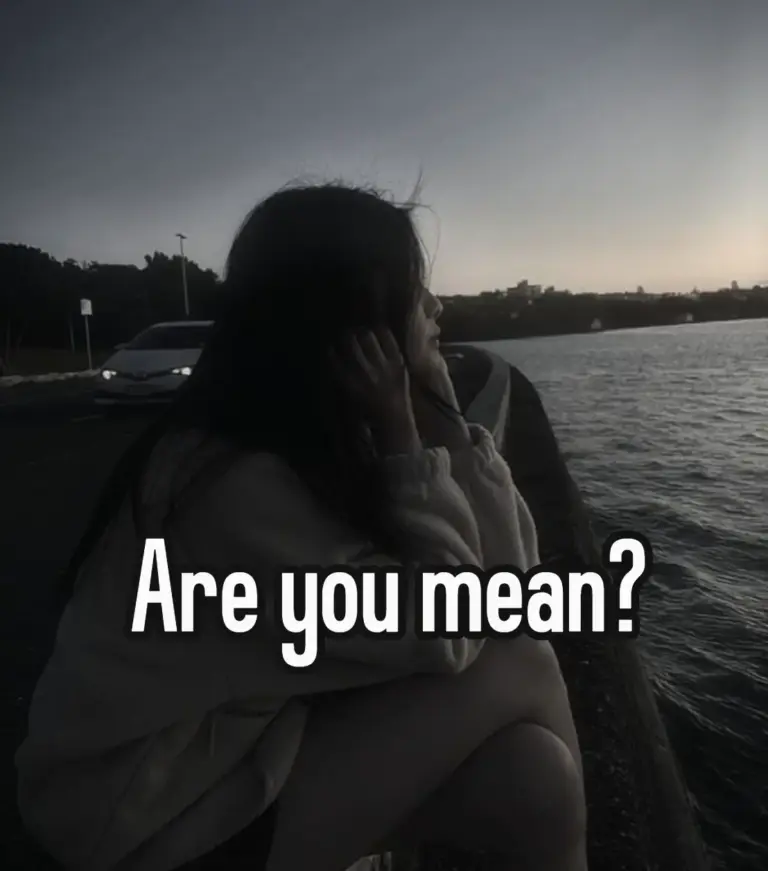 Are you mean?