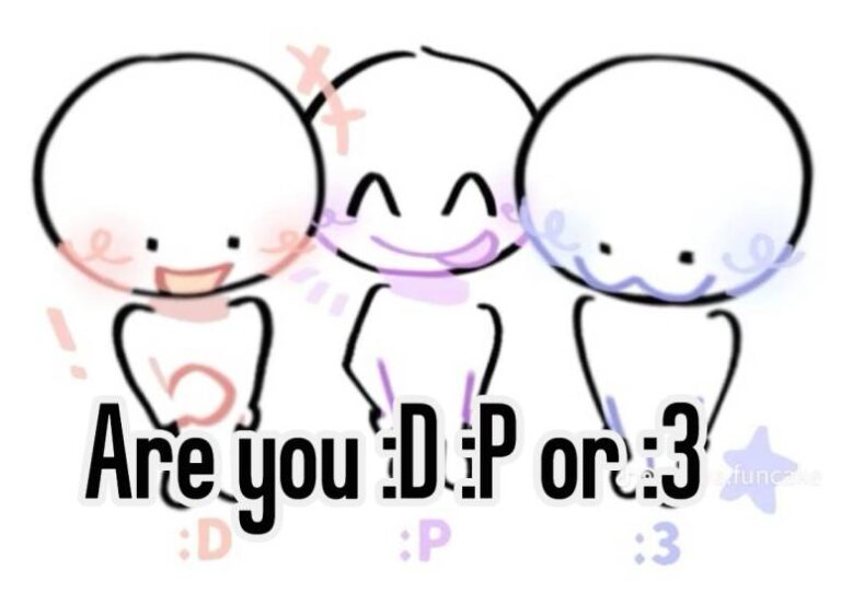 Are you :D :P or :3