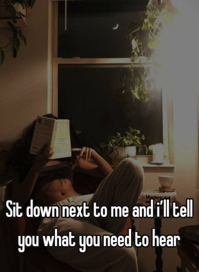 sit down next to me and i’ll tell you what you need to hear