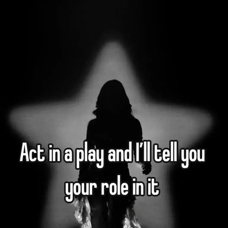 Act in a play and I’ll tell you your role in it
