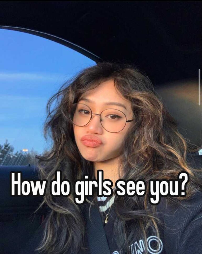 How do girls see you?