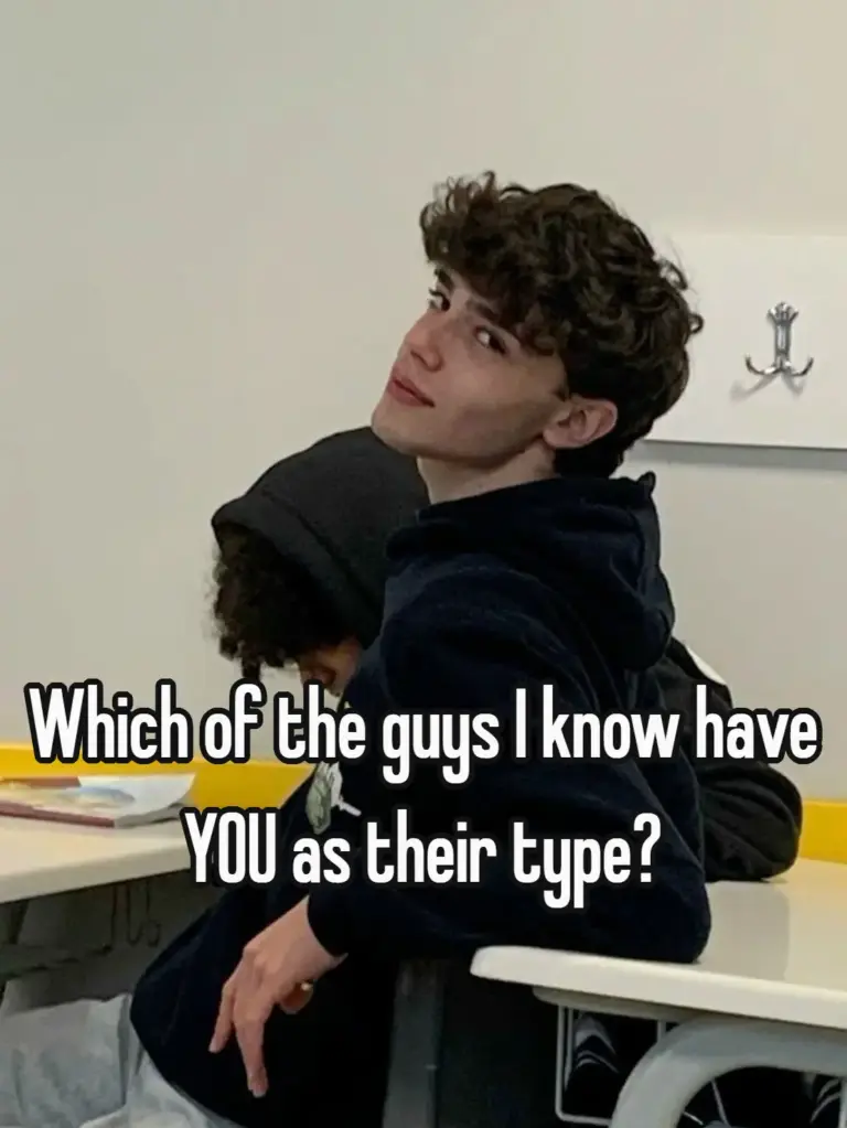 Which of the guys I know have YOU as their type?