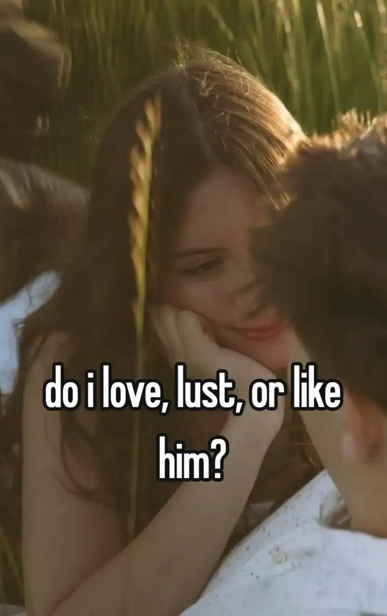 do i love, lust, or like him?