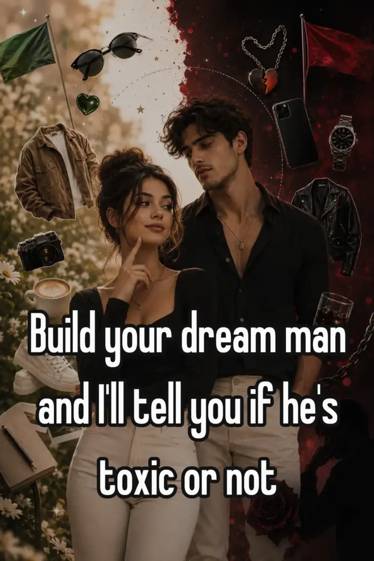 Build your dream man and I'll tell you if he's toxic or not