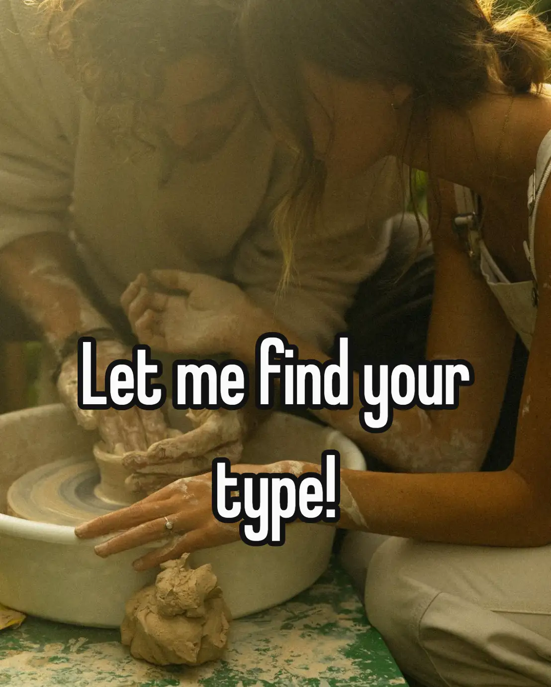 Let me find your type!